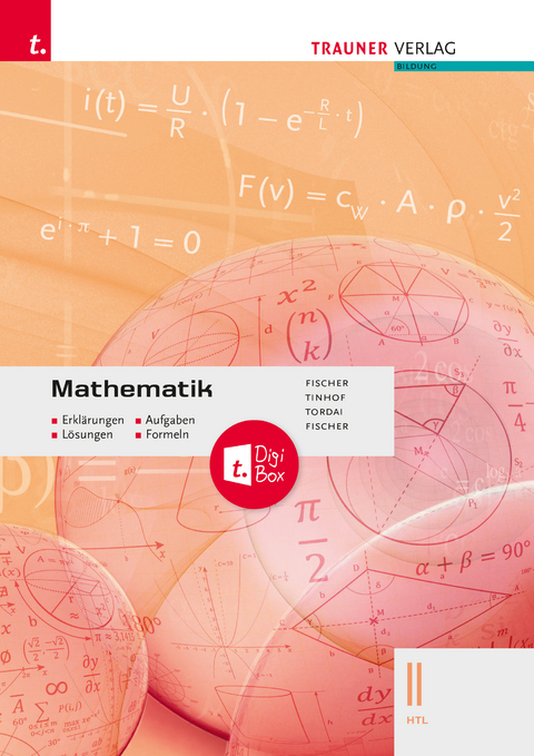 Mathematik II HTL + digitales Zusatzpaket - Erklärungen, Aufgaben, Lösungen, Formeln - Peter Fischer, Wolfgang Fischer, Markus Paul, Lorant Tordai, Friedrich Tinhof, Kathrin Gerstendorf, Helmut Girlinger