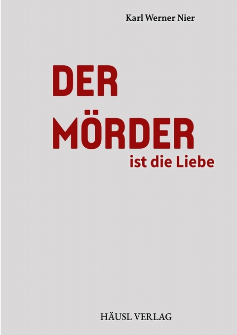 DER M&Ouml;RDER ist die Liebe - Karl Werner Nier