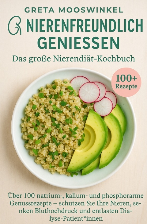 Nierenfreundlich genie&szlig;en. Das gro&szlig;e Nierendi&auml;t-Kochbuch - Greta Mooswinkel