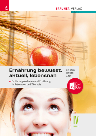 Ernährung - bewusst, aktuell, lebensnah IV Ernährungsverhalten und Ernährung in Prävention und Therapie