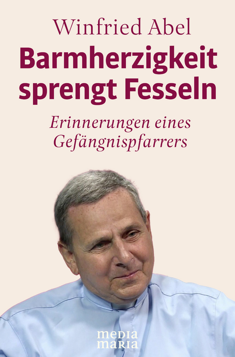 Barmherzigkeit sprengt Fesseln - Winfried Abel