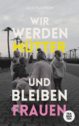 Wir werden Mütter und bleiben Frauen