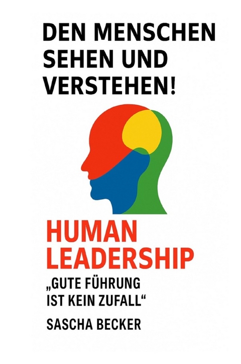 Den Menschen sehen und verstehen! HUMAN LEADERSHIP - Sascha Becker