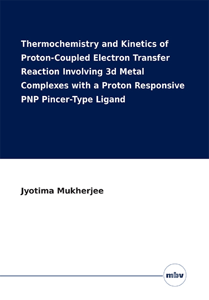Thermochemistry and Kinetics of Proton-Coupled Electron Transfer Reaction Involving 3d Metal Complexes with a Proton Responsive PNP Pincer-Type Ligand - Jyotima Mukherjee