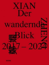 Der wandernde Blick, 2017&ndash;2024 - Xian Zheng