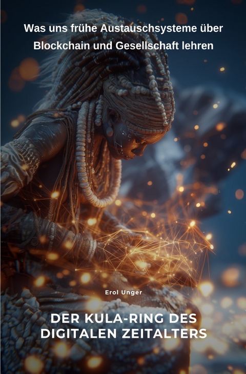 Der Kula-Ring des digitalen Zeitalters - Erol Unger