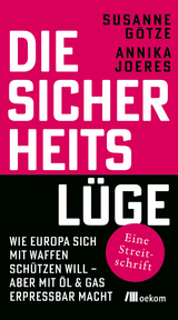 Die Sicherheitslüge - Susanne Götze, Annika Joeres