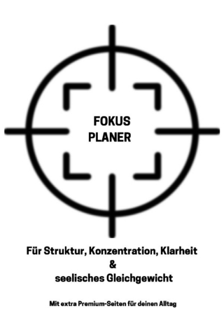 Fokus Planer Für Struktur, Konzentration, Klarheit & seelisches Gleichgewicht