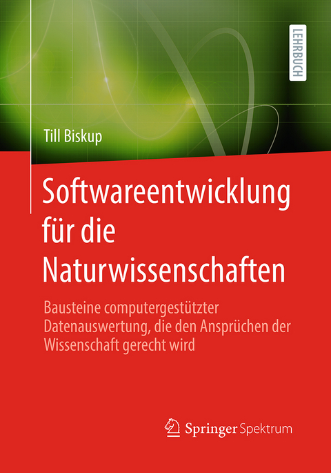 Softwareentwicklung für die Naturwissenschaften - Till Biskup