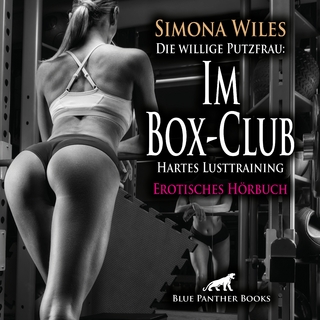 Die willige Putzfrau: Im Box-Club - Hartes Lusttraining | Erotik Audio Story | Erotisches Hörbuch Audio-CD