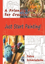Just Start Painting! - Petra Schmiedecke