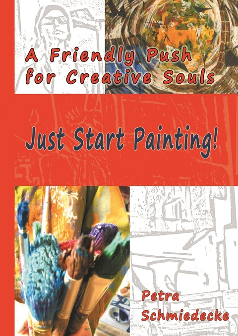 Just Start Painting! - Petra Schmiedecke