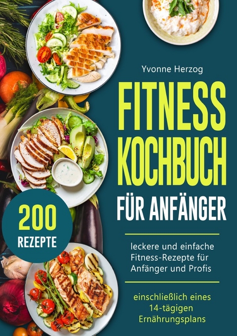 Fitness Kochbuch F&uuml;r Anf&auml;nger - Yvonne Herzog