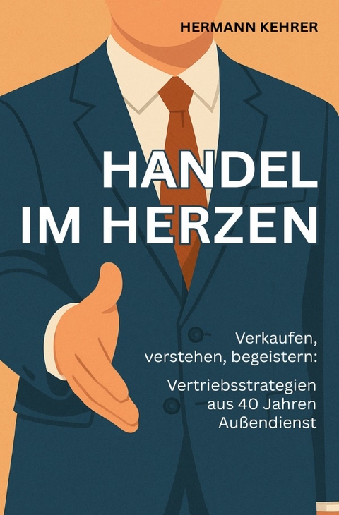 Handel im Herzen - Verkaufen, verstehen, begeistern - Hermann Kehrer