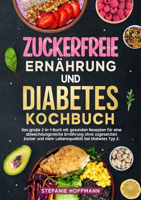 Zuckerfreie Ern&auml;hrung und Diabetes Kochbuch - Stefanie Hoffmann