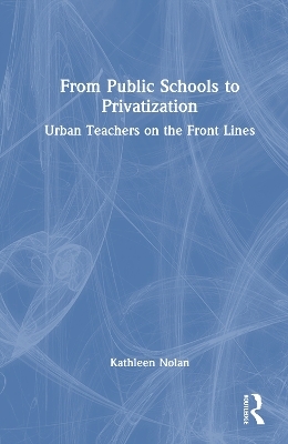 From Public Schools to Privatization - Kathleen Nolan