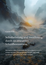 Selbstbefreiung und Vers&ouml;hnung durch ein erneuertes Schuldbewusstsein - G&uuml;nter Eble