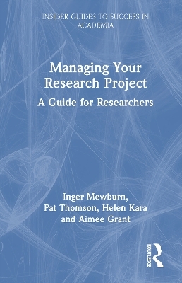 Managing Your Research Project - Inger Mewburn, Pat Thomson, Helen Kara, Aimee Grant