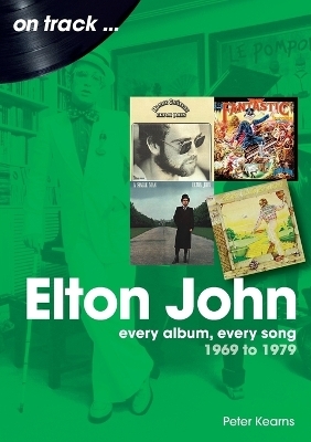 Elton John 1969 to 1979 On Track - Peter Kearns
