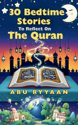 30 Bedtime Stories To Reflect On The Quran - Abu Ryyaan