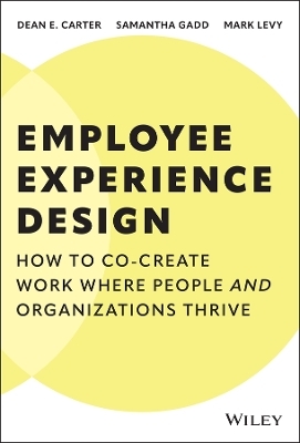 Employee Experience Design - Dean E. Carter, Samantha Gadd, Mark Levy