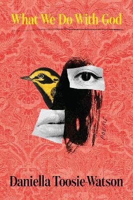 What We Do With God - Daniella Toosie-Watson