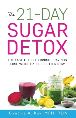 The 21-Day Sugar Detox - Cynthia A Ray, Donna Partow