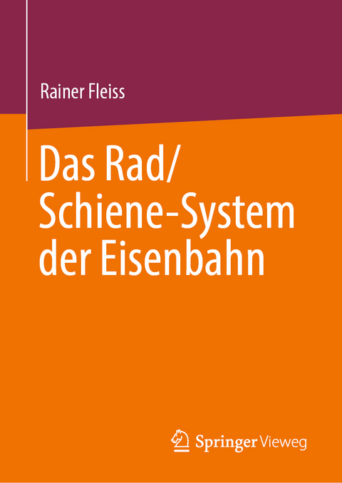 Das Rad/Schiene-System der Eisenbahn - Rainer Fleiss