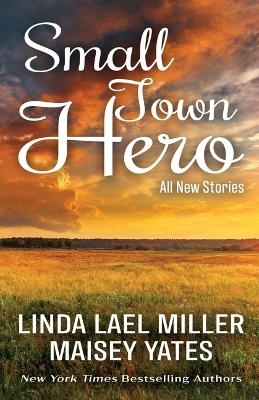 Small Town Hero - Linda Lael Miller, Maisey Yates