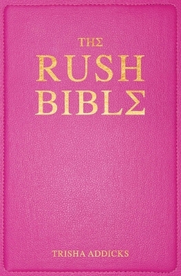 The Rush Bible - Trisha Addicks