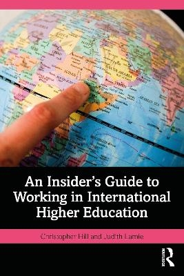 An Insider's Guide to Working in International Higher Education - Christopher Hill, Judith Lamie
