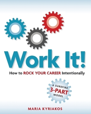 Work it! How to Rock Your Career Intentionally - Maria Kyriakos