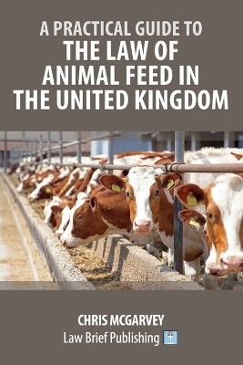 A Practical Guide to the Law of Animal Feed in the United Kingdom