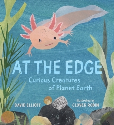 At the Edge: Curious Creatures of Planet Earth - David Elliott