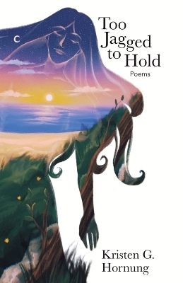 Too Jagged to Hold - Kristen Hornung