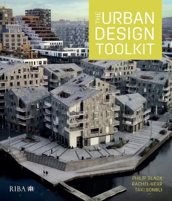 The Urban Design Toolkit - Philip Black, Rachel Kerr, Taki Sonbli