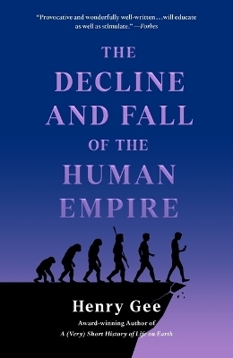 The Decline and Fall of the Human Empire - Henry Gee