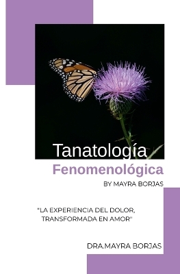 Tanatolog&iacute;a Fenomenol&oacute;gica by Mayra Borjas - Mayra Borjas