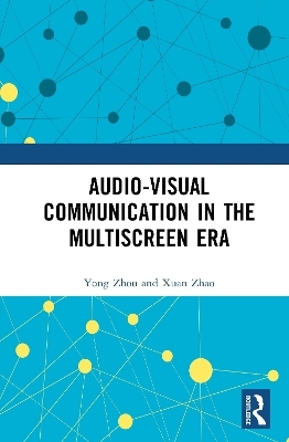 Audio-Visual Communication in the Multiscreen Era - Zhou Yong, Zhao Xuan