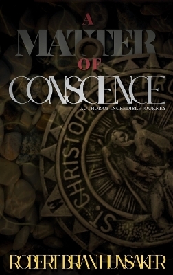 A Matter of Conscience - Robert Brian Hunsaker