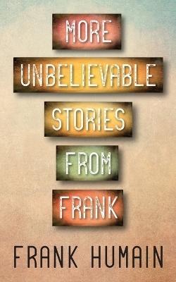More Unbelievable Stories from Frank - Frank Humain