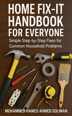 Home Fix-It Handbook for Everyone - Mohammed Hamed Ahmed Soliman