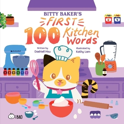 Bitty Baker's First 100 Kitchen Words (English Only) - Dashiell Hsu