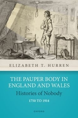 The Pauper Body in England and Wales 1750 to 1914 - Elizabeth T. Hurren