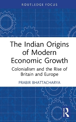 The Indian Origins of Modern Economic Growth - Prabir Bhattacharya