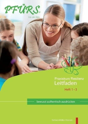 Praxiskurs Resilienz - Leitfaden 1 - 3 - Stefanie M&uuml;ller-Dreesen