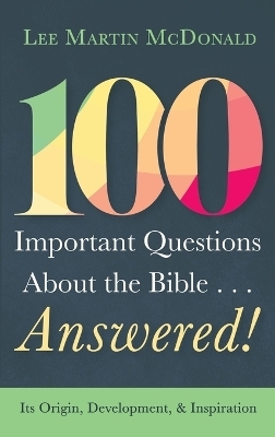 100 Important Questions about the Bible . . . Answered! - Lee Martin McDonald