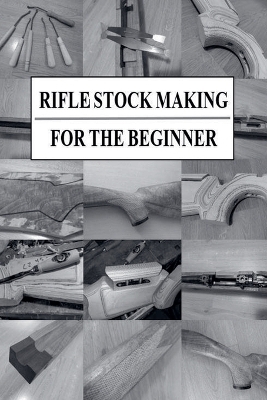 Rifle Stock Making for the Beginner
