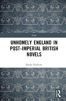 Unhomely England in Post-Imperial British Novels