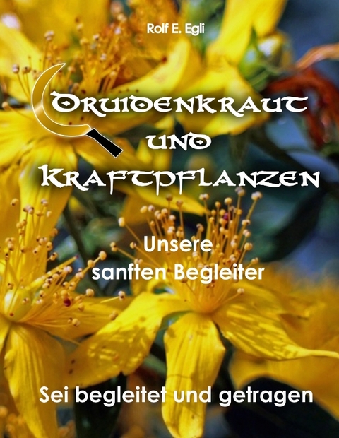 Druidenkraut und Kraftpflanzen - Rolf E. Egli